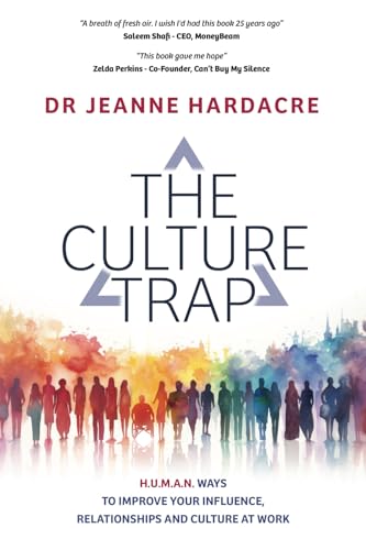 The Culture Trap: Practical Ways To Improve Your Influence, Relationships And Culture – For Leaders And Teams