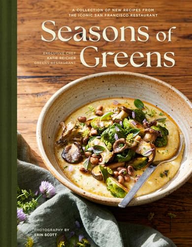 Seasons Of Greens: A Collection Of New Recipes From The Iconic San Francisco Restaurant