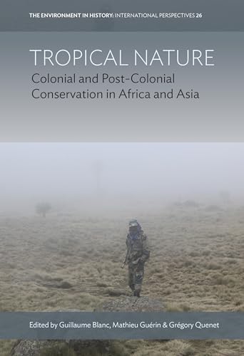 Tropical Nature: Colonial And Post-Colonial Conservation In Africa And Asia