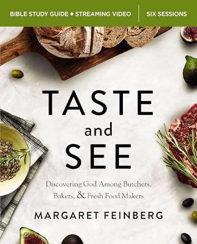 Taste And See: Discovering God Among Butchers, Bakers, And Fresh Food Makers; Bible Study Guide With Video Access; Six Sessions