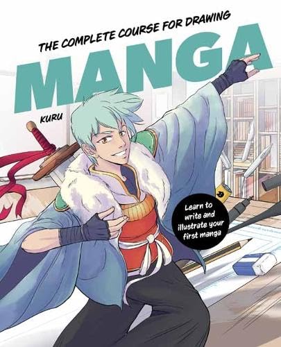 The Complete Course For Drawing Manga: Learn To Write And Illustrate Your First Manga