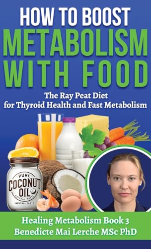 How To Boost Metabolism With Food: The Ray Peat Diet For Thyroid Health And Fast Metabolism: 3