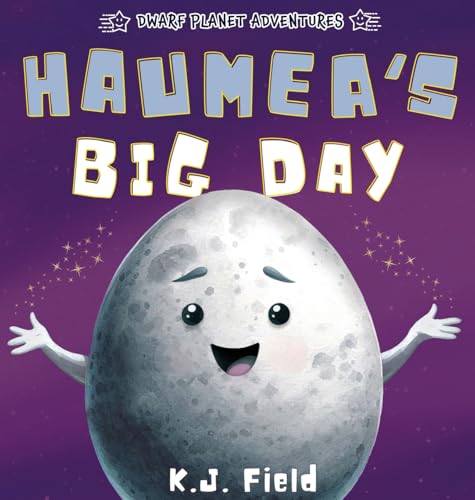 Haumea'S Big Day: A Rhyming Solar System Story For Kids Starring The Dwarf Planet Haumea