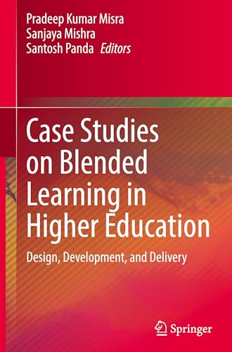 Case Studies On Blended Learning In Higher Education: Design, Development, And Delivery