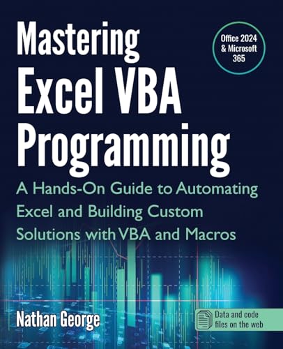 Mastering Excel Vba Programming: A Hands-On Guide To Automating Excel And Building Custom Solutions With Vba And Macros