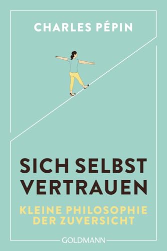 Sich Selbst Vertrauen: Eine Kleine Philosophie Der Zuversicht