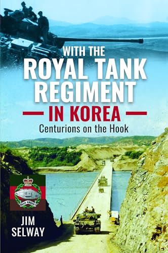 With The Royal Tank Regiment In Korea: Centurions On The Hook