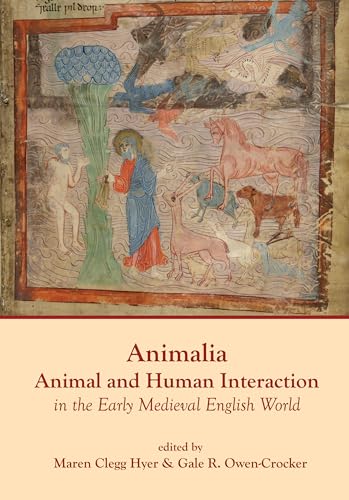 Animalia: Animal And Human Interaction In Daily Living In The Early Medieval English World: Animal And Human Interaction In The Early Medieval English