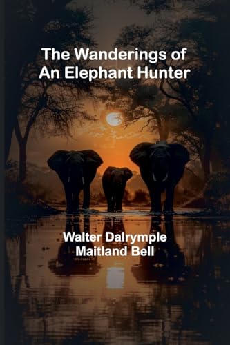 The Wanderings Of An Elephant Hunter