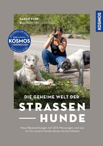 Die Geheime Welt Der Straßenhunde: Neue Beobachtungen Mit Gps-Messungen Und Was Wir Für Unsere Hunde Daraus Lernen Können