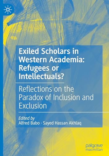 Exiled Scholars In Western Academia: Refugees Or Intellectuals?; Reflections On The Paradox Of Inclusion And Exclusion