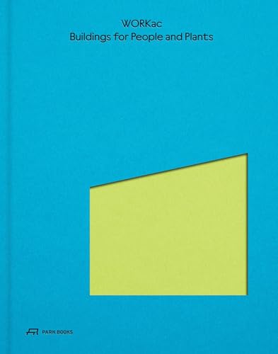 Buildings For People And Plants By Workac: Architecture Of Workac