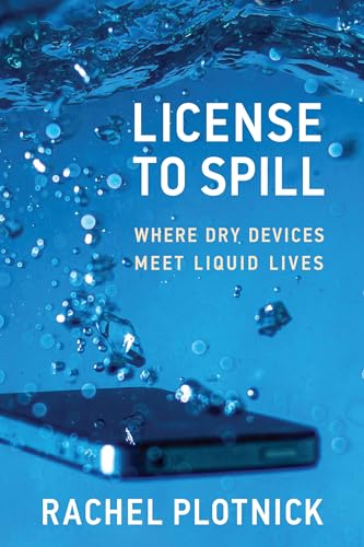 License To Spill: Where Dry Devices Meet Liquid Lives