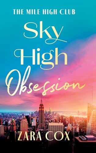Sky High Obsession: A Super Hot Spicy Billionaire Forbidden Romance From Zara Cox For 2025