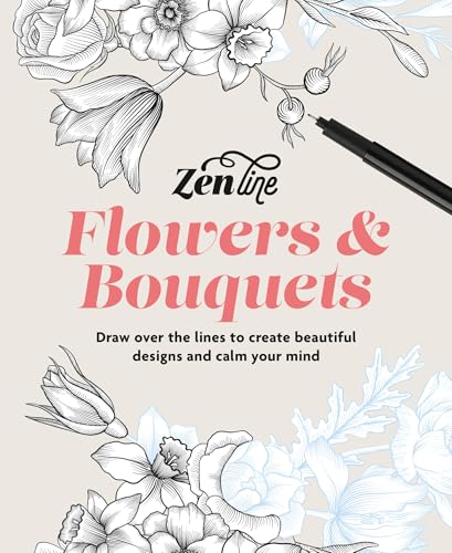 Zenline Flowers & Bouquets: Draw Over The Lines To Create Beautiful Designs And Calm Your Mind