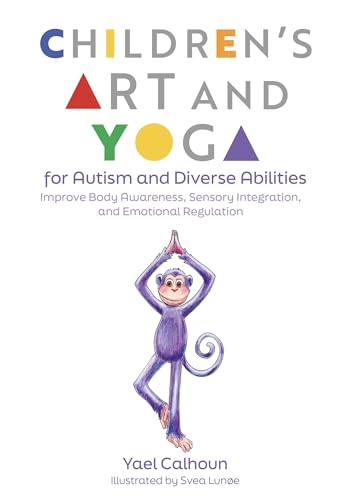 Children'S Art And Yoga For Autism And Diverse Abilities: Improve Body Awareness, Sensory Integration, And Emotional Regulation