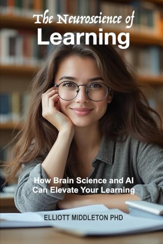 The Neuroscience Of Learning: How Brain Science And Ai Can Elevate Your Learning