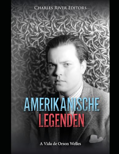 Amerikanische Legenden: Das Leben Von Orson Welles