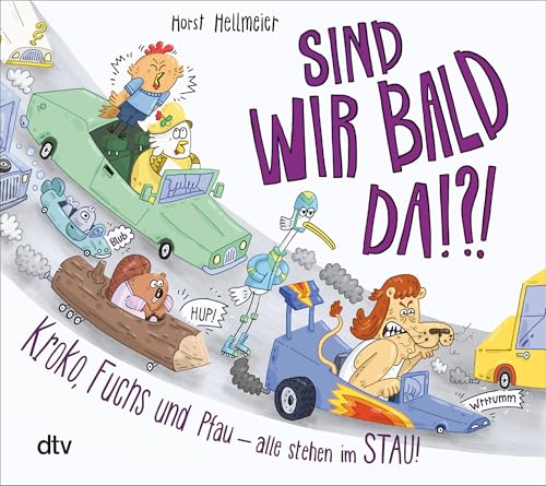 Sind Wir Bald Da? Kroko, Fuchs Und Pfau - Alle Stehen Im Stau: Das Perfekte Buch, Um Sich Die Wartezeit Im Stau Zu Vertreiben - Egal, Ob Mit Oder Ohne