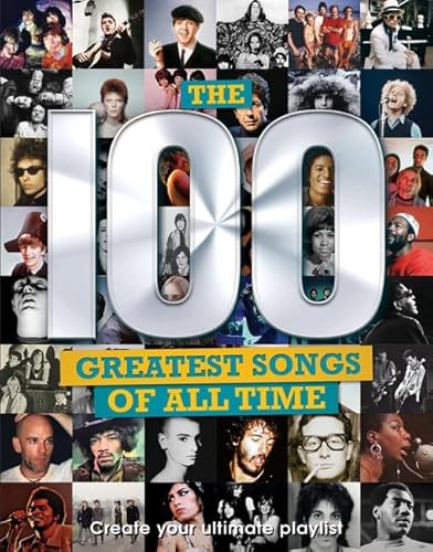The 100 Greatest Songs Of All Time : Create Your Ultimate Playlist