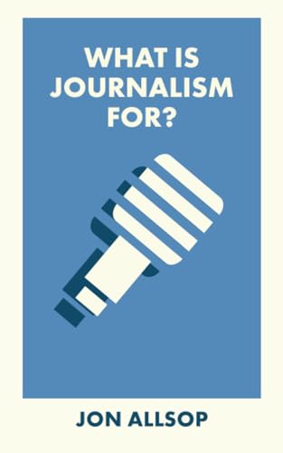 What Is Journalism For?