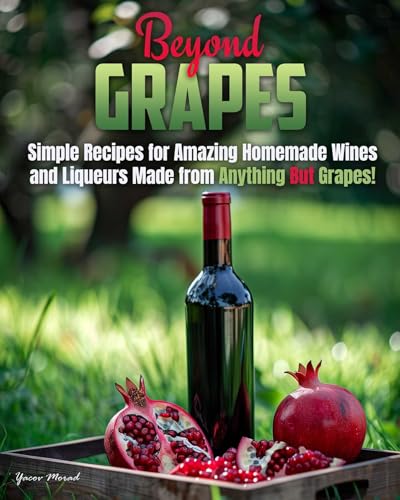 Beyond Grapes: How To Make Wine Out Of Anything But Grapes