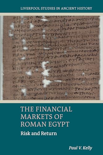 The Financial Markets Of Roman Egypt: Risk And Return (Liverpool Studies In Ancient History)