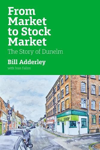 From Market To Stock Market: The Dunelm Story: The Story Of Dunelm