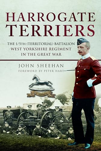 Harrogate Terriers: The 1/5Th (Territorial) Battalion West Yorkshire Regiment In The Great War