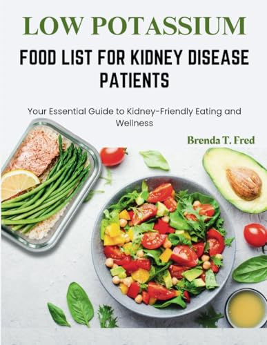 Low Potassium Food List For Kidney Disease Patients: Your Essential Guide To Kidney-Friendly Eating And Wellness