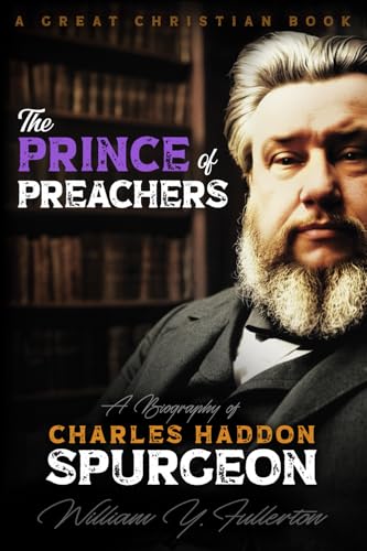 The Prince Of Preachers: A Biography Of Charles Haddon Spurgeon