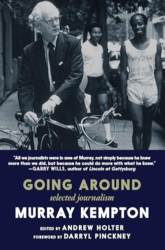 Going Around: Selected Journalism Of Murray Kempton