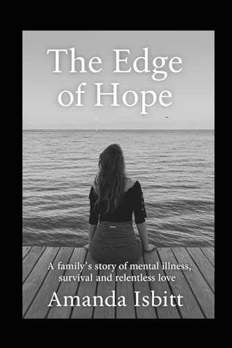 The Edge Of Hope: A Family’S Story Of Mental Illness, Survival, And Relentless Love: 1