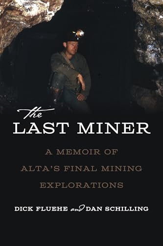 The Last Miner: A Memoir Of Alta'S Final Mining Expeditions
