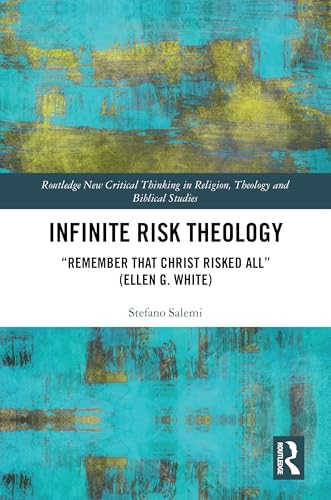 Infinite Risk Theology: "Remember That Christ Risked All" (Ellen G. White)