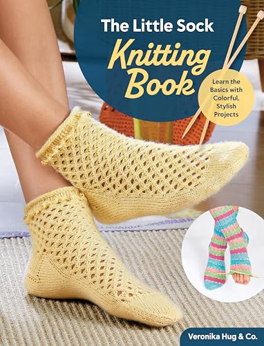 The Little Sock Knitting Book: Learn The Basics With Colorful, Stylish Projects