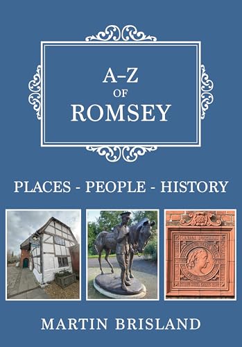 A-Z Of Romsey: Places-People-History