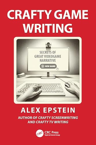 Crafty Game Writing: Secrets Of Great Videogame Narrative