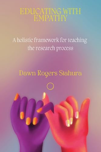 Educating With Empathy: A Holistic Framework For Teaching The Research Process