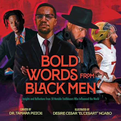 Bold Words From Black Men: Insights And Reflections From 50 Notable Trailblazers Who Influenced The World