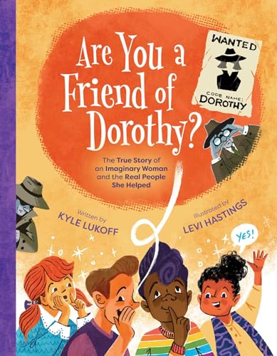 Are You A Friend Of Dorothy?: The True Story Of An Imaginary Woman And The Real People She Helped