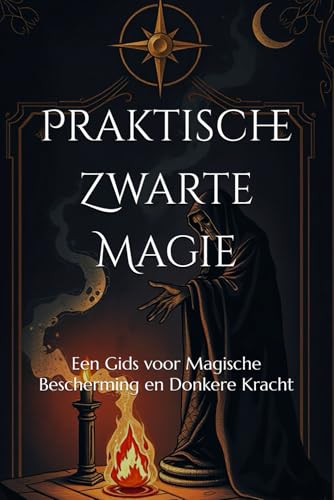 Praktische Zwarte Magie: Een Gids Voor Magische Bescherming En Donkere Kracht