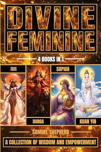 Divine Feminine: Isis, Durga, Sophia & Kuan Yin