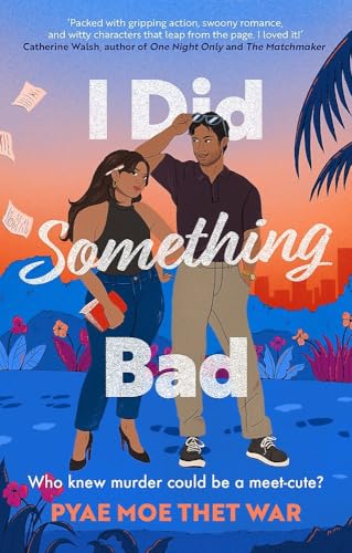 I Did Something Bad: An Action Packed, Laugh-Out-Loud Romantic Comedy Perfect For Fans Of Dial A For Aunties