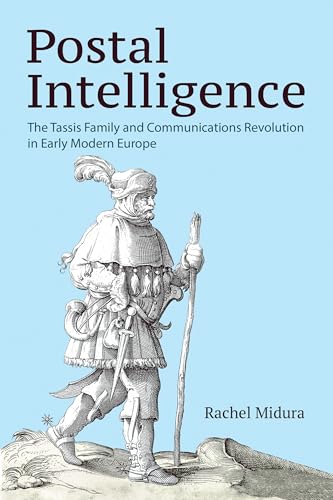 Postal Intelligence: The Tassis Family And Communications Revolution In Early Modern Europe