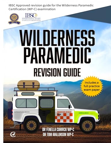 Wilderness Paramedic Revision Guide: Ibsc Approved Revision Guide For The Wilderness Paramedic Certification (Wp-C) Examination