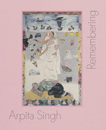 Arpita Singh Remembering /Anglais: Serpentine Gallery
