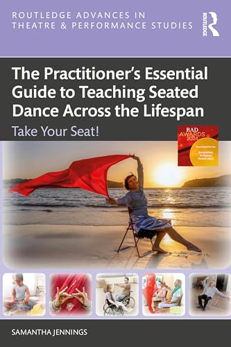 The Practitioner’S Essential Guide To Teaching Seated Dance Across The Lifespan: Take Your Seat!