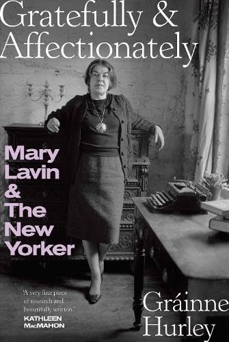Gratefully And Affectionately: Mary Lavin & The New Yorker: 'A Complete Portrait Of A Most Complex And Brilliant Personality.' Colm Tóibín