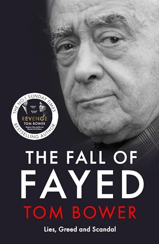The Fall Of Fayed: Lies, Greed And Scandal